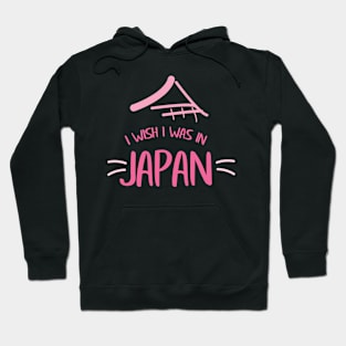 I Wish I Was In Japan Hoodie